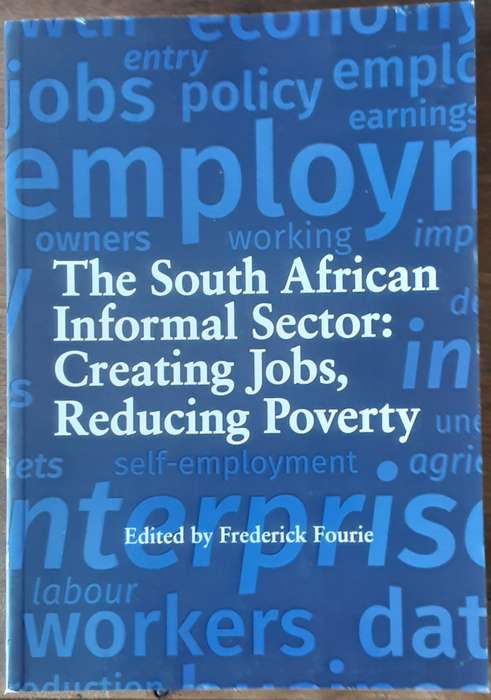 The South African Informal Sector: Creating Jobs, Reducing Poverty edited by Frederick Fourie