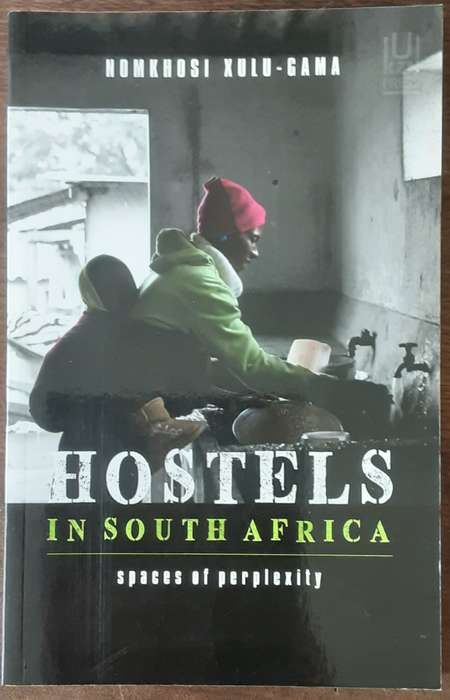 Hostels in South Africa, Spaces of Perplexity by Nomkhosi Xulu Gama