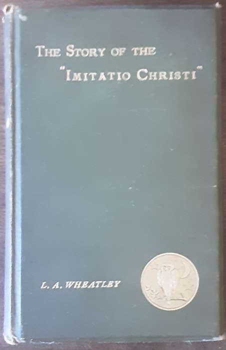 The Story of the Imitatio Christi by Leonard A Wheatley