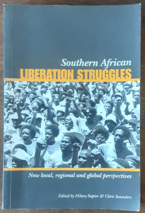 South African Liberation Struggles New Local, Regional & Global Perspectives by Sapire & Saunders