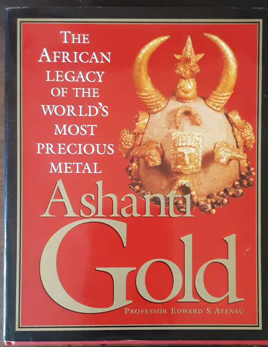 Ashanti Gold, The African Legacy of the World's Most Precious Metal by Prof Edward S Ayensu **Signed