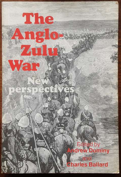 The Anglo-Zulu War New Perspectives edited by Andrew Duminy and Charles Ballard