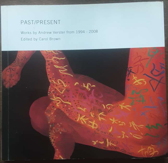 Past / Present Works by Andrew Verster from 1994 - 2008 edited by Carol Brown ***SIGNED by Verster**