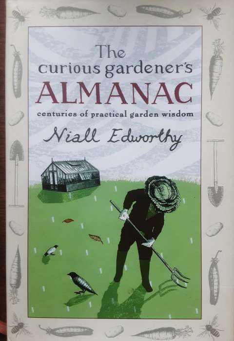 The Curious Gardener's Almanac, Centuries of Practical Garden Wisdom by Niall Edworthy