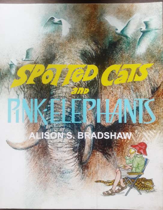Spotted Cats and Pink Elephants by Alison S Bradshaw ***Signed Copy ***
