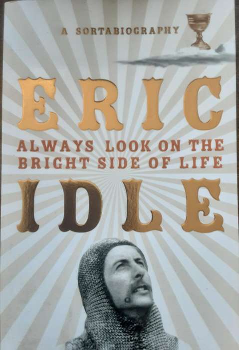 Always Look On The Bright Side Of Life A Sortabiography by Eric Idle