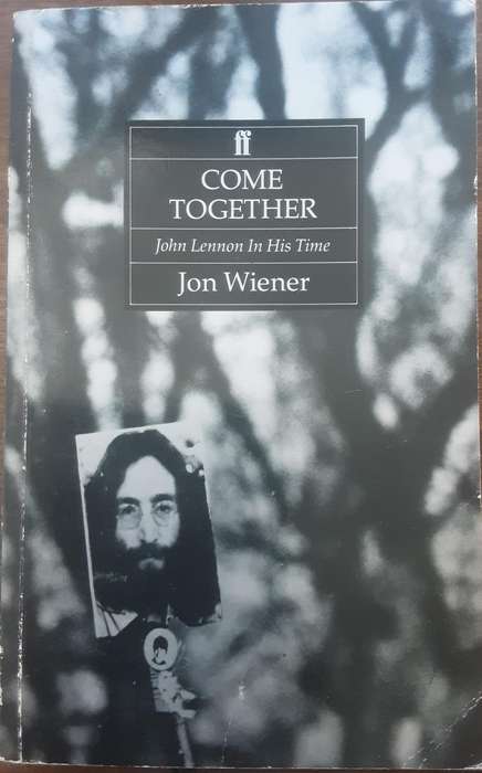 Come Together John Lennon In His Time by Jon Wiener