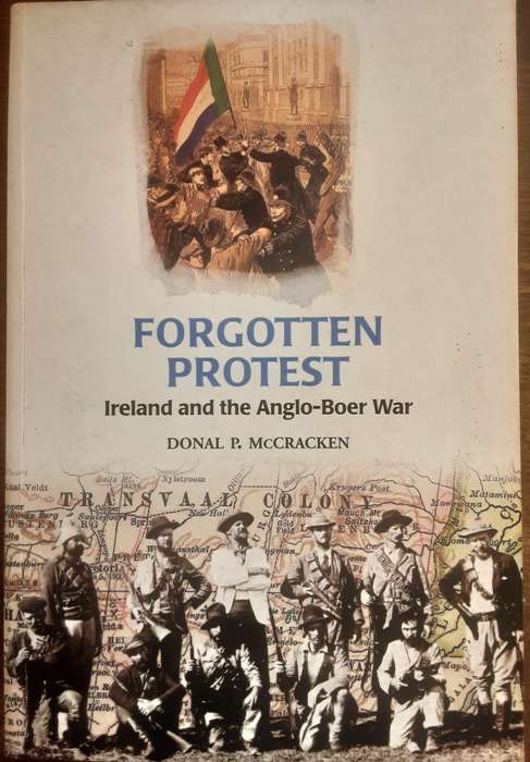 Forgotten Protest Ireland and the Anglo Boer War by Donal P McCracken