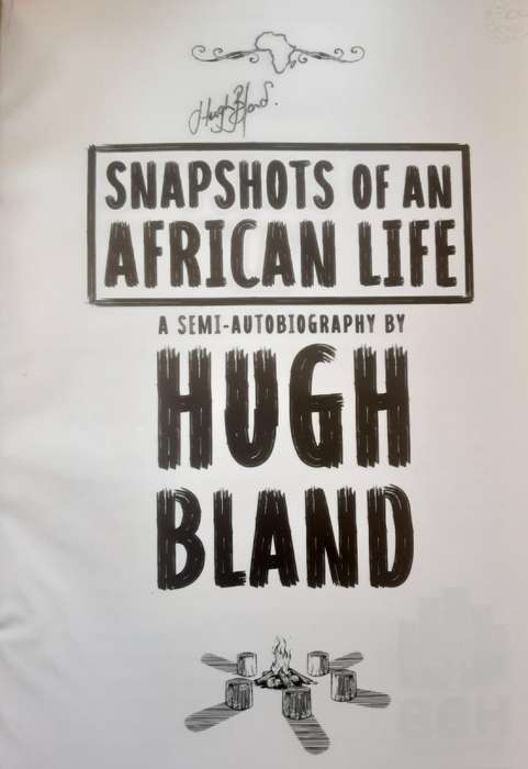 Snapshots of an African Life A Semi Autobiography By Hugh Bland ***Signed Copy ***