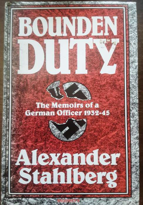 Bounden Duty The Memoirs of a German Officer 1932-45 by Alexander Stahlberg