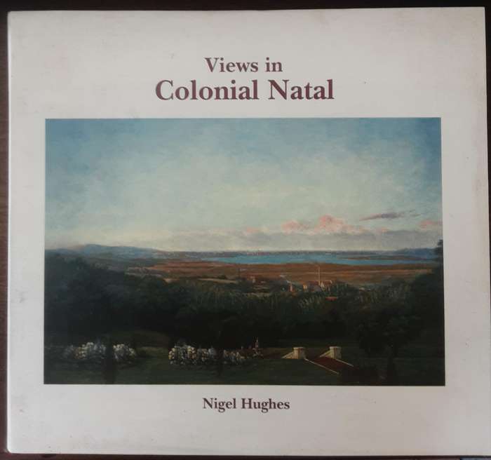 Views in Colonial Natal , Select Catalogue Rasionne of Cathcart William Methvan by Nigel Hughes
