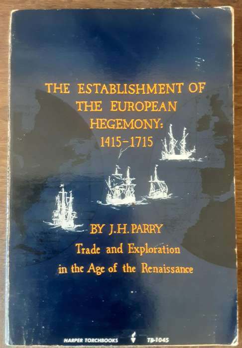 The Establishment of the European Hegemony 1415 1715 by J H Parry