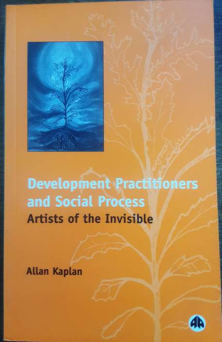 Development Practitioners and Social Process, Artists of the Invisible by Allen Kaplan