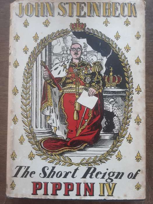 The Short Reign of Pippin IV by John Steinbeck **First Edition **