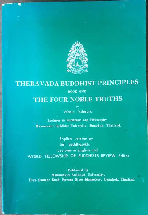 Theravada Buddhist Principles Book One, The Four Noble Truths by Wasin Indasara