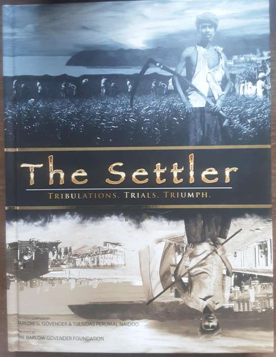 The Settler, Tribulations,  Trials, Triumph by Barlow G Govender & Tulsidas Perumal Naidoo