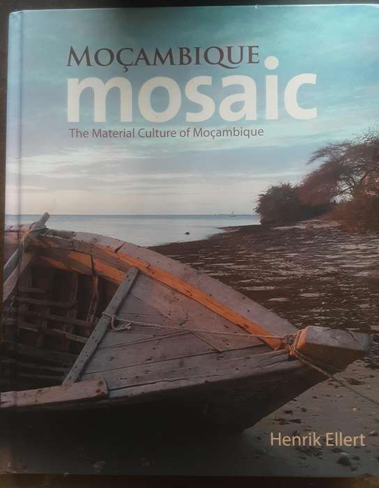 Mozambique Mosaic The Material Culture of Mozambique by Henrik Ellert