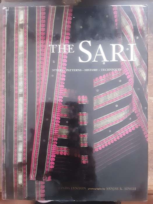 The Sari, Style, Patterns, History,  Techniques by Linda Lynton photographs by Sanjay Singh
