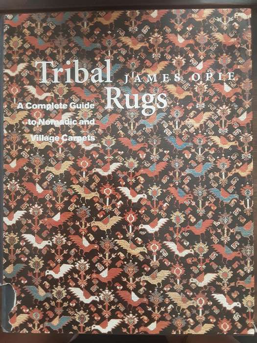 Tribal Rugs A Complete Guide to Nomadic and Village Carpets by James Ople