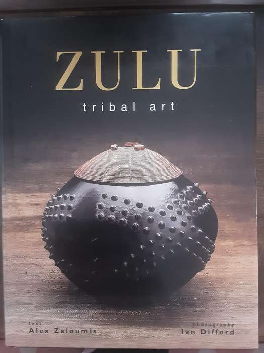 Zulu Tribal Art text by Alex Zaloumis photography by Ian Difford ***Signed Copy ***