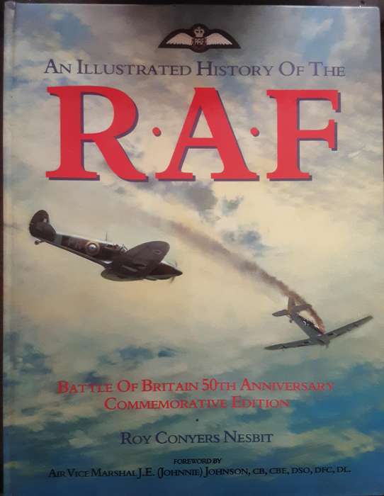 An Illustrated History of the R.A.F 50th Anniversary Commemorative Edition by Roy Conyers Nesbit