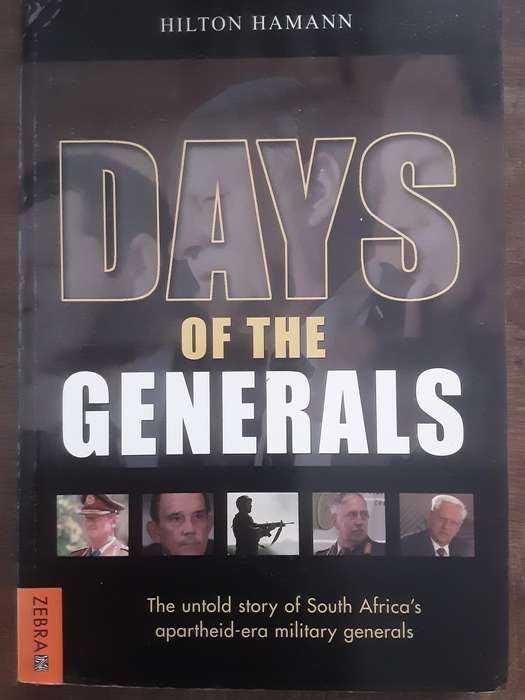 Days of the Generals The Untold Story of South Africa's Apartheid Era Military Generals by Hilton Ha