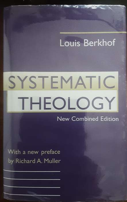 Systematic Theology New Combined Edition by Louis Berkhof with a preface by Richard Muller