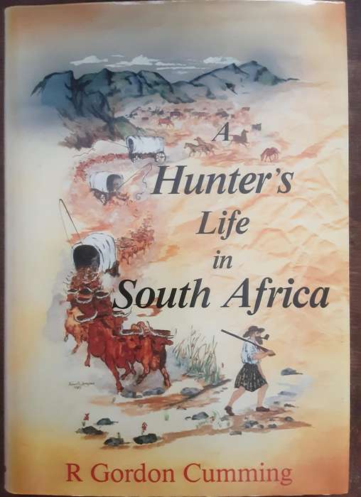 A Hunter's Life in South Africa by R Gordon Cumming