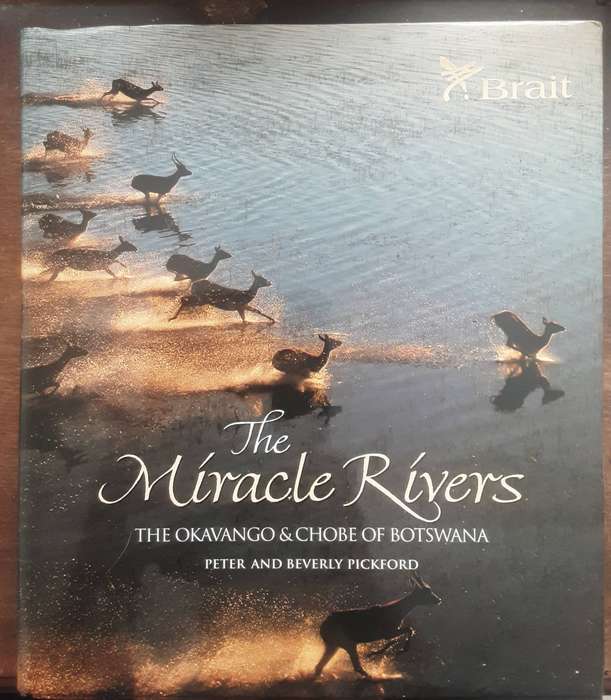 The Miracle Rivers The Okavango & Chobe of Botswana  by Peter and Beverly Pickford