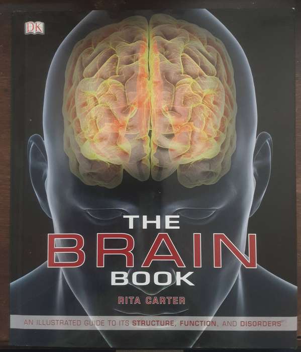 The Brain Book, An Illustrated Guide to its Structure,  Function and Disorders by Rita Carter