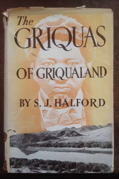 The Griquas of Griqualand A Historical Narrative of the Griqua People by Samuel James Halford