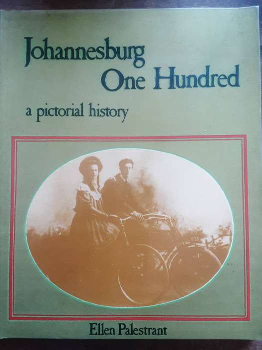 Johannesburg One Hundred A Pictorial History  by Ellen Palestrant