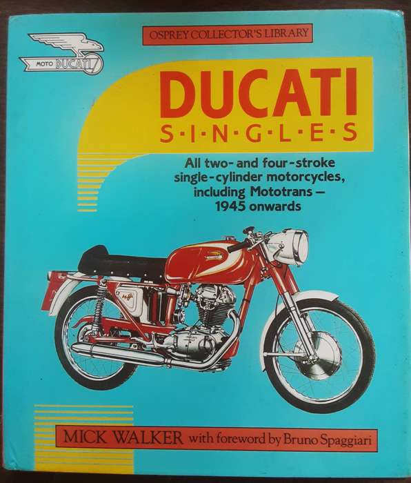 Ducati Singles All Two & Four Stroke Single Cylinder Motorcycles 1945 Onwards by Mick Walker