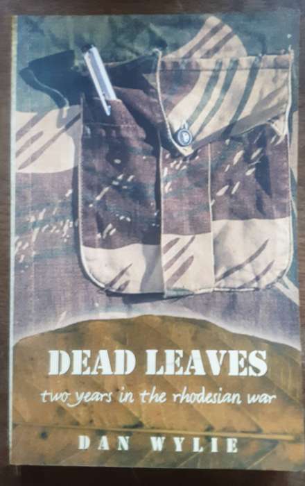 Dead Leaves Two Years in the Rhodesian War by Dan Wylie