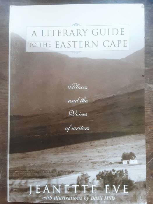 A Literary Guide to the Eastern Cape,  Places and the Voices of Writers by Jeanette Eve