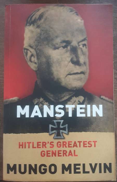 Manstein Hitler's Greatest General by Mungo Melvin