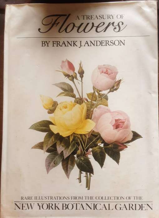 Treasury Of Flowers, Rare Illustrations from New York Botanical Garden by Frank J Anderson