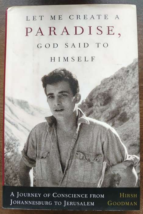 Let Me Create A Paradise, God Said To Himself from Johannesburg to Jerusalem by Hirsh Goodman