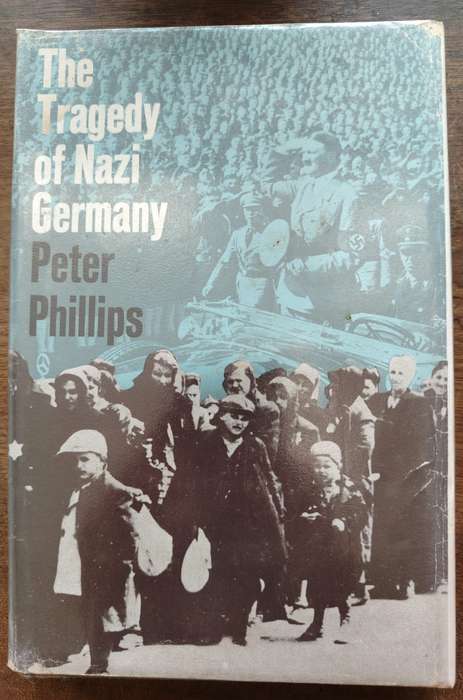 The Tragedy of Nazi Germany by Peter Phillips