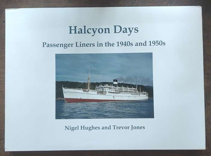 Halcyon Days, Passenger Liners in the 1940s and 1950s by Nigel Hughes & Trevor Jones