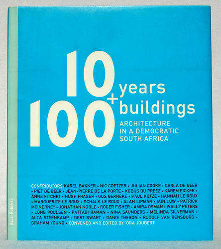 10 Years + 100 Buildings Architecture in a Democratic South Africa -- Ora Joubert