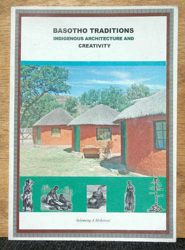 Basotho Traditions, Indigenous Architecture and Creativity -- Selemeng Mokorosi