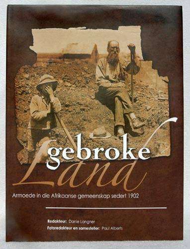 Gebroke Land - Armoede in die Afrikaanse Gemeenskak sedert 1902 -- Danie Langner/Paul Alberts
