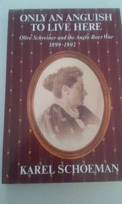 BOOK: Only an anguish to live here- life story of Olive Shreiner and the Anglo War by Karel Schoeman