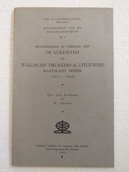 Besonderhede ivm De Volksstem en Wallachs Drukkers en Uitgewers (1873-1960) (J Ploeger & H Orban)