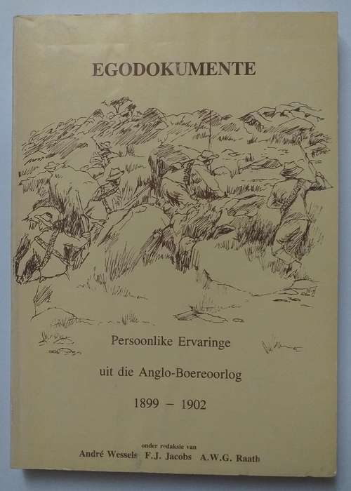 Egodokumente Persoonlike vertellings uit die Anglo Boereoorlog (Andre Wessels FJ Jacobs AWG Raath)
