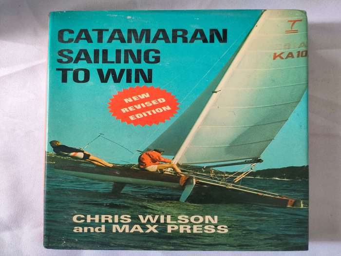 Catamaran Sailing to win by Wilson and Press: Revised 1st edition 1978: Top condition