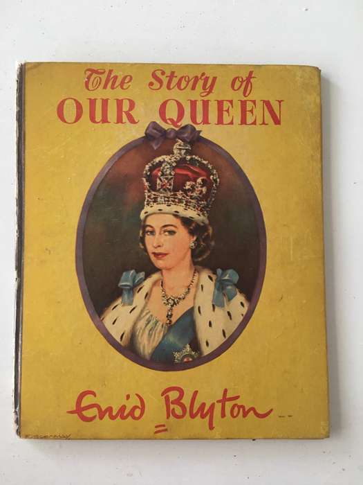 VINTAGE HARD COVER BOOK - THE STORY OF OUR QUEEN - ENID BLYTON - 1953 - EXTREMELY RARE