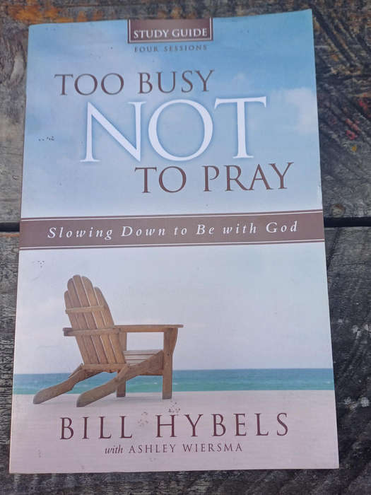 Too busy NOT to pray by Bill Hybels