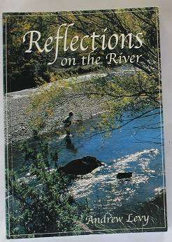 Reflections on the River by Andrew Levy. Flyfishing memoirs